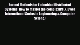 Read Formal Methods for Embedded Distributed Systems: How to master the complexity (Kluwer