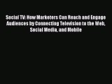 Download Social TV: How Marketers Can Reach and Engage Audiences by Connecting Television to