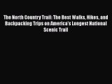 Read The North Country Trail: The Best Walks Hikes and Backpacking Trips on America’s Longest