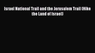 Read Israel National Trail and the Jerusalem Trail (Hike the Land of Israel) Ebook Free