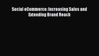 Download Social eCommerce: Increasing Sales and Extending Brand Reach  Read Online