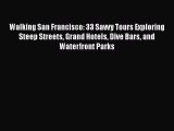 Read Walking San Francisco: 33 Savvy Tours Exploring Steep Streets Grand Hotels Dive Bars and