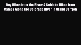 Read Day Hikes from the River: A Guide to Hikes from Camps Along the Colorado River in Grand