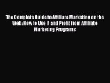 Download The Complete Guide to Affiliate Marketing on the Web: How to Use It and Profit from