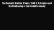 Read The Summit: Bretton Woods 1944: J. M. Keynes and the Reshaping of the Global Economy Ebook