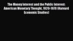 Read The Money Interest and the Public Interest: American Monetary Thought 1920-1970 (Harvard