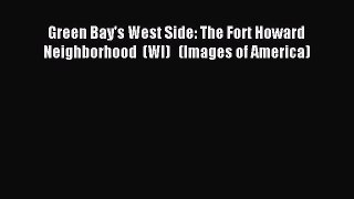 [Download PDF] Green Bay's West Side: The Fort Howard Neighborhood  (WI)   (Images of America)