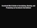 Download Facebook Me! A Guide to Socializing Sharing and Promoting on Facebook (2nd Edition)