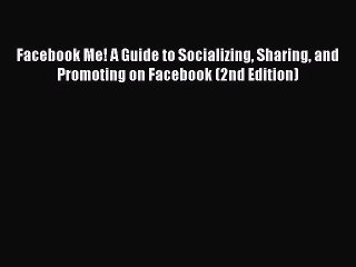 Download Facebook Me! A Guide to Socializing Sharing and Promoting on Facebook (2nd Edition)