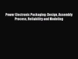 Download Power Electronic Packaging: Design Assembly Process Reliability and Modeling Ebook