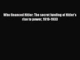 Read Who financed Hitler: The secret funding of Hitler's rise to power 1919-1933 PDF Online