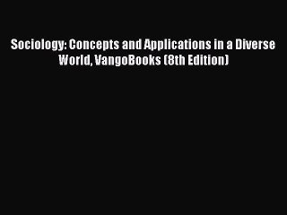 Read Sociology: Concepts and Applications in a Diverse World VangoBooks (8th Edition) Ebook