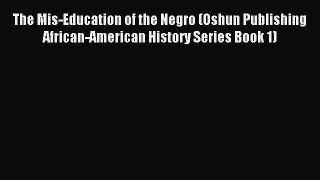 Read The Mis-Education of the Negro (Oshun Publishing African-American History Series Book