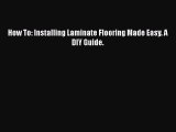 Download How To: Installing Laminate Flooring Made Easy. A DIY Guide. Ebook Free