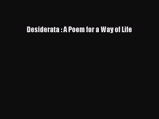 Read Desiderata : A Poem for a Way of Life PDF Online