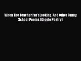 [PDF] When The Teacher Isn't Looking: And Other Funny School Poems (Giggle Poetry) [Read] Full