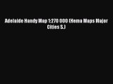 [Download PDF] Adelaide Handy Map 1:270 000 (Hema Maps Major Cities S.) Read Online