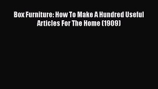 Read Box Furniture: How To Make A Hundred Useful Articles For The Home (1909) PDF Online