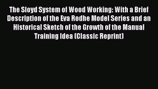Read The Sloyd System of Wood Working: With a Brief Description of the Eva Rodhe Model Series