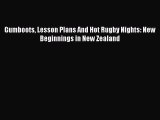 [Download PDF] Gumboots Lesson Plans And Hot Rugby Nights: New Beginnings in New Zealand  Full