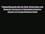 Read Playing Monopoly with the Devil: Dollarization and Domestic Currencies in Developing Countries