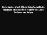 PDF Marketing in a Web 2.0 World Using Social Media Webinars Blogs and More to Boost Your Small