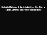 Read Diving in Malaysia: A Guide to the Best Dive Sites of Sabah Sarawak and Peninsular Malaysia