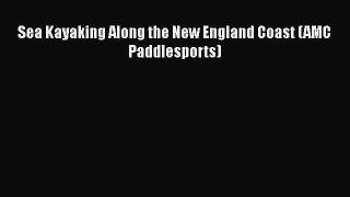 Read Sea Kayaking Along the New England Coast (AMC Paddlesports) Ebook Free