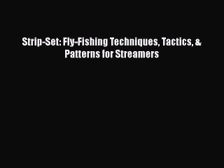 Descargar video: [PDF] Strip-Set: Fly-Fishing Techniques Tactics & Patterns for Streamers [Download] Full Ebook