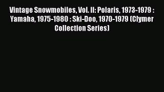 Read Vintage Snowmobiles Vol. II: Polaris 1973-1979 : Yamaha 1975-1980 : Ski-Doo 1970-1979