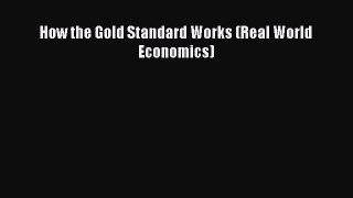 Read How the Gold Standard Works (Real World Economics) PDF Free