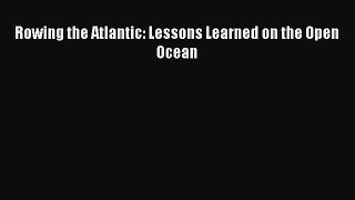 Download Rowing the Atlantic: Lessons Learned on the Open Ocean PDF Free