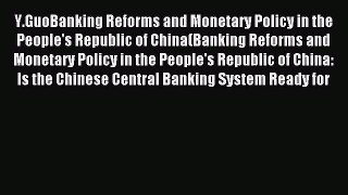 Read Y.GuoBanking Reforms and Monetary Policy in the People's Republic of China(Banking Reforms