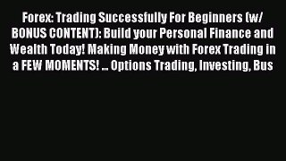 Read Forex: Trading Successfully For Beginners (w/ BONUS CONTENT): Build your Personal Finance