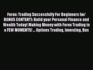 Download Video: Read Forex: Trading Successfully For Beginners (w/ BONUS CONTENT): Build your Personal Finance