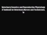 Read Veterinary Genetics and Reproductive Physiology: A Textbook for Veterinary Nurses and