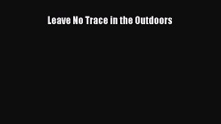 Read Leave No Trace in the Outdoors Ebook Free