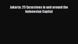 Read Jakarta: 25 Excursions in and around the Indonesian Capital Ebook Free