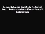 Read Horses Hitches and Rocky Trails: The Original Guide to Packing Camping and Getting Along