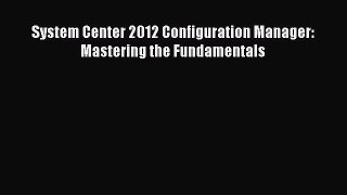 PDF System Center 2012 Configuration Manager: Mastering the Fundamentals Free Books