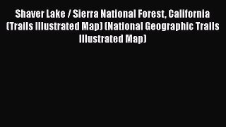 Read Shaver Lake / Sierra National Forest California (Trails Illustrated Map) (National Geographic