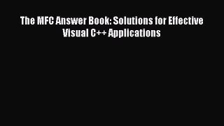 Download The MFC Answer Book: Solutions for Effective Visual C++ Applications  Read Online