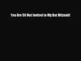 PDF You Are SO Not Invited to My Bat Mitzvah! Free Full Ebook