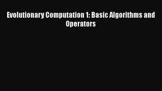 Download Evolutionary Computation 1: Basic Algorithms and Operators Ebook Online