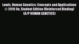 Download Lewis Human Genetics: Concepts and Applications © 2010 9e Student Edition (Reinforced