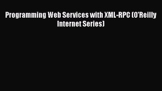 Download Programming Web Services with XML-RPC (O'Reilly Internet Series) Free Books