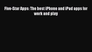 PDF Five-Star Apps: The best iPhone and iPad apps for work and play  Read Online