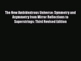 Read The New Ambidextrous Universe: Symmetry and Asymmetry from Mirror Reflections to Superstrings: