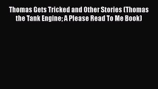 Book Thomas Gets Tricked and Other Stories (Thomas the Tank Engine A Please Read To Me Book)