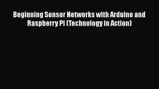 [PDF] Beginning Sensor Networks with Arduino and Raspberry Pi (Technology in Action) [Read]